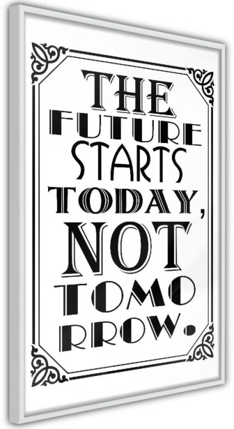 Juliste Artgeist The Future Starts Today Not Tomorrow, kehyskartongilla, kehyksillä, eri kokoja