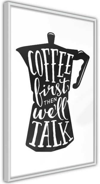 Juliste Artgeist Coffee First Then We'll Talk, kehyksillä, eri kokoja